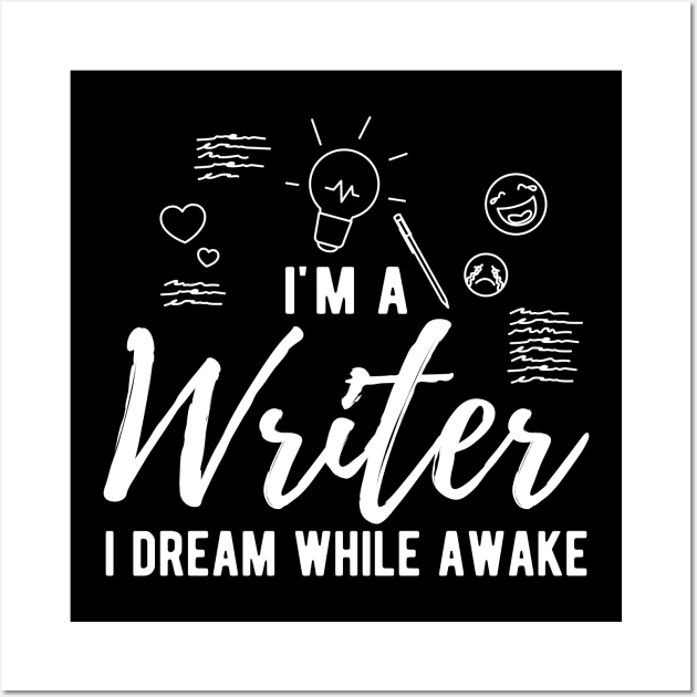 Writer - I'm a writer I dream while awake Wall Art by KC Happy Shop